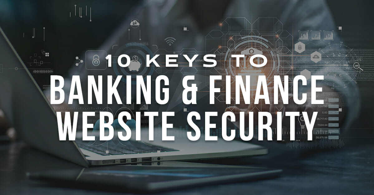 10 Keys to Banking and Finance Website Security