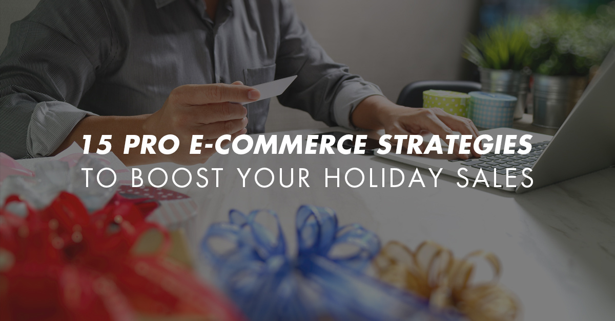 Unwrap Success: 15 Pro E-Commerce Strategies to Boost Your Holiday Sales