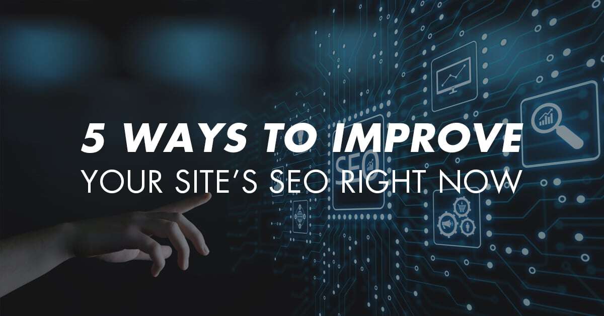 5 Ways to Improve Your Site’s SEO Right Now