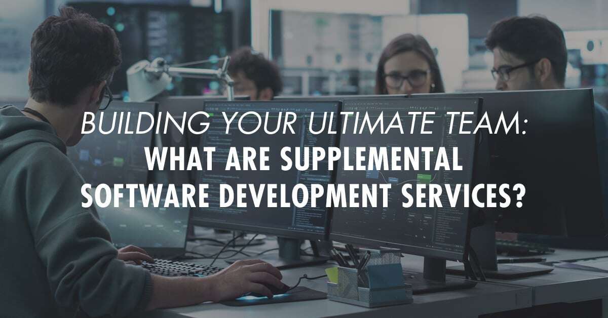 Building Your Ultimate Team: What are Supplemental Software Development Services?