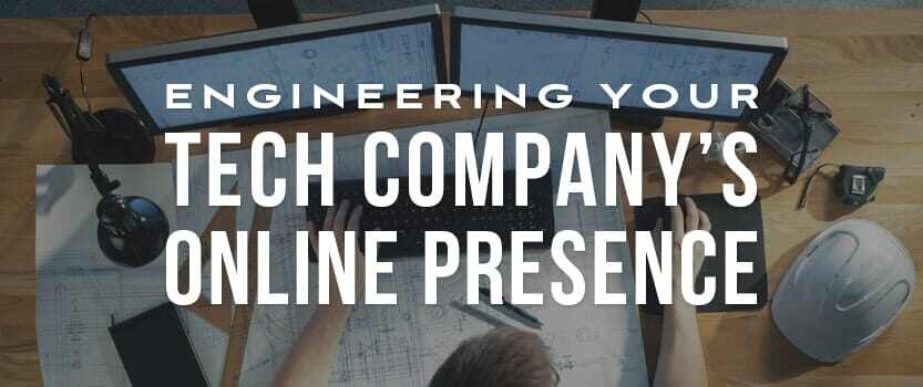 Engineering Your Tech Company’s Online Presence