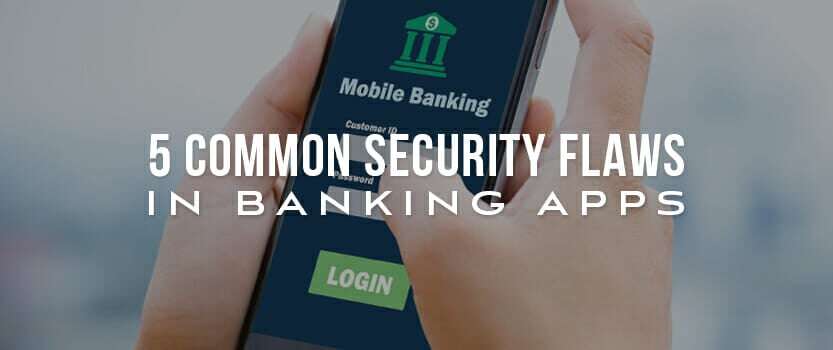 5 Common Security Flaws in Banking Apps