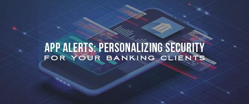 App Alerts: Personalizing Security for Your Banking Clients