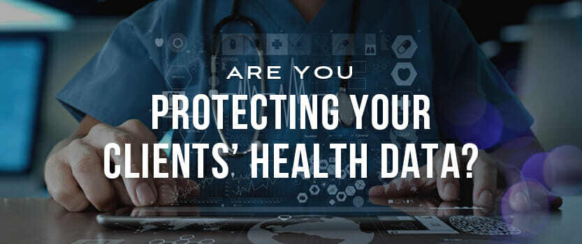 Are You Protecting Your Clients’ Health Data?