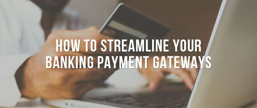 How to Streamline Your Banking Payment Gateways