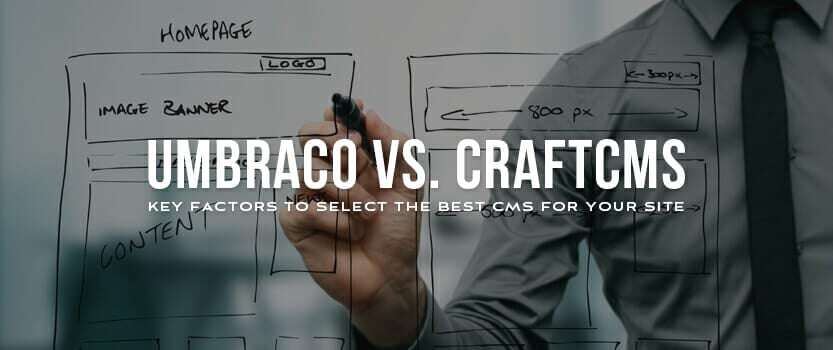 Umbraco vs. CraftCMS: Key Factors to Select the Best CMS for Your Site