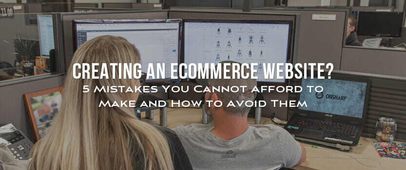 Creating an eCommerce Website? 5 Mistakes You Cannot Afford to Make