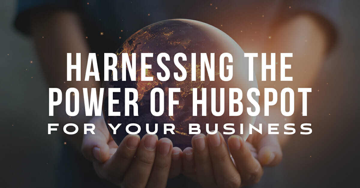 Harnessing the Power of HubSpot for Your Business