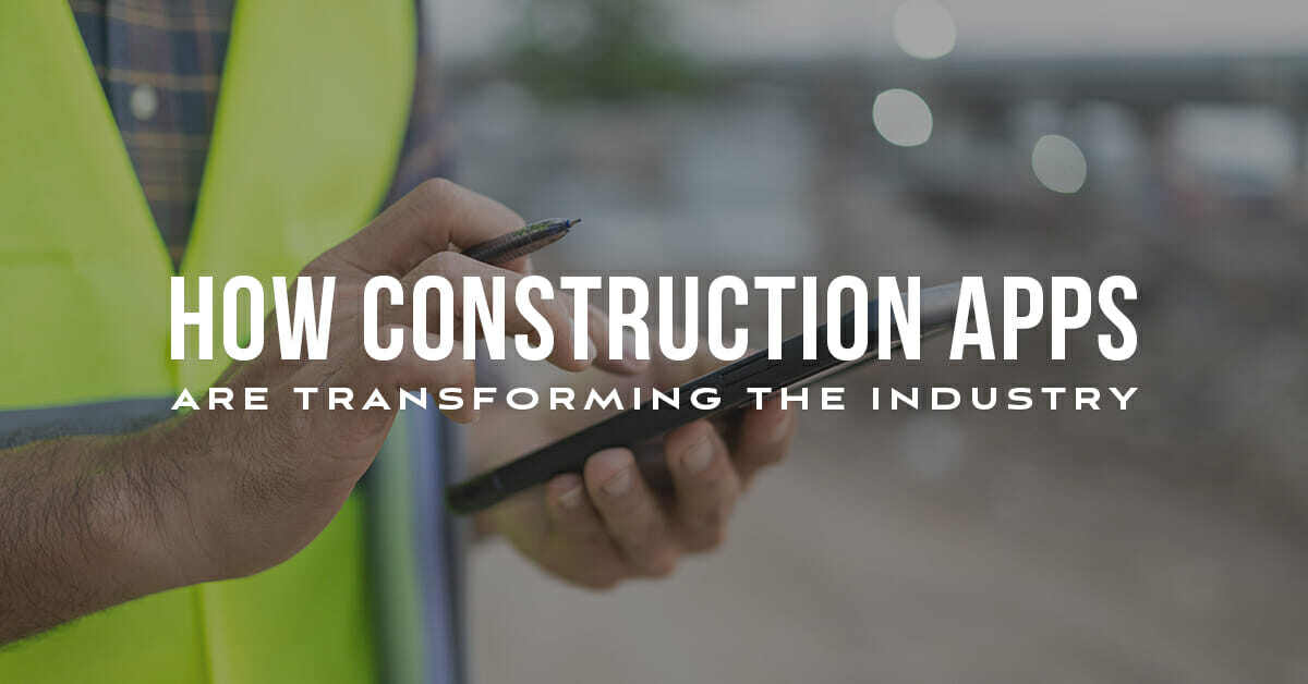 How Construction Apps are Transforming the Industry