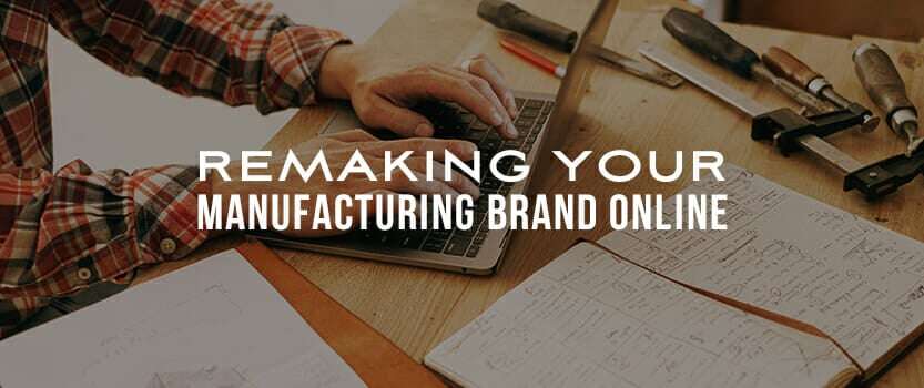 Remaking Your Manufacturing Brand Online