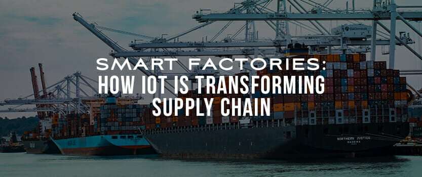 Smart Factories: How IoT is Transforming Supply Chain