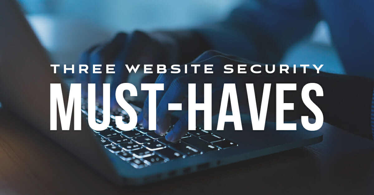 3 Website Security Must-Haves